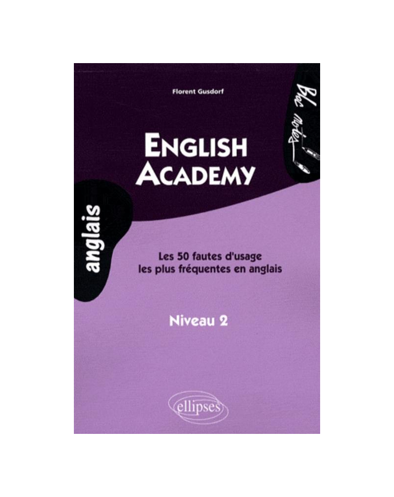 English Academy. Les 50 fautes d'usage les plus fréquentes en anglais. Niveau 2