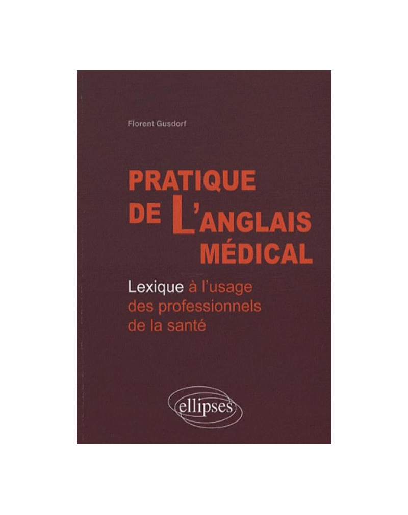 Pratique de l'anglais médical. Lexique à l'usage des professionnels de la santé