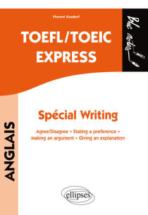 TOEFL/TOEIC Express. Spécial Writing. Agree/disagree  -  Stating a preference  -  Making an argument  -  Giving an explanation