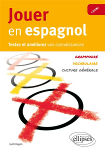 Jouer en espagnol. Testez et améliorez votre espagnol [Vocabulaire, grammaire, culture générale]