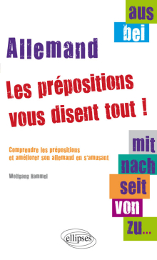 Aus, bei, mit, nach, seit, von, zu… les prépositions vous disent tout ! Comprendre les prépositions et améliorer son allemand en s'amusant
