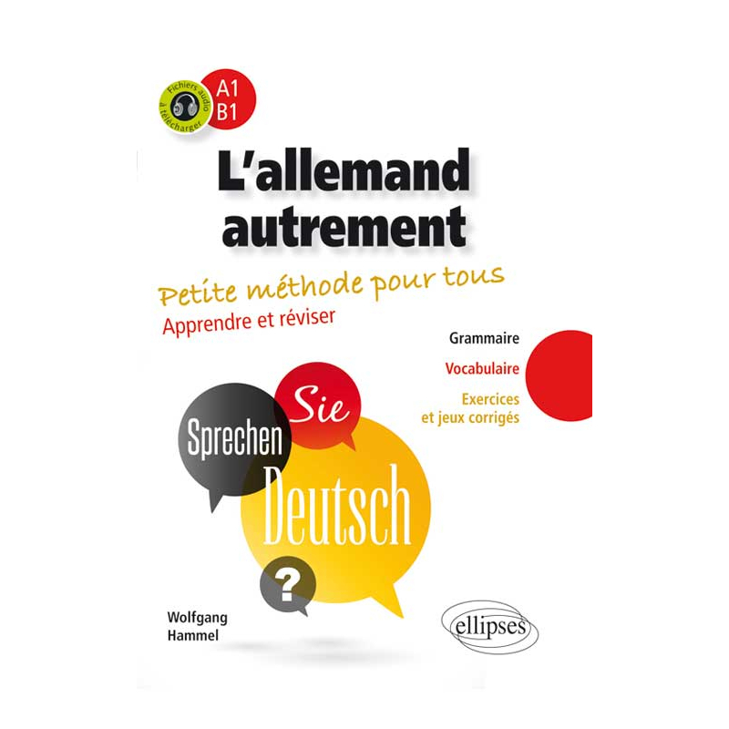 L’allemand autrement (A1-B1). Petite méthode pour tous. Apprendre et réviser [Grammaire, vocabulaire, exercices et jeux corrigés]