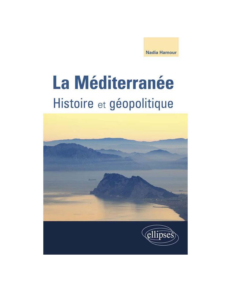 La Méditerranée. Histoire - Géopolitique