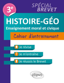 Histoire-Géographie et Enseignement moral et civique • Troisième • Cahier d'entraînement  • spécial Brevet