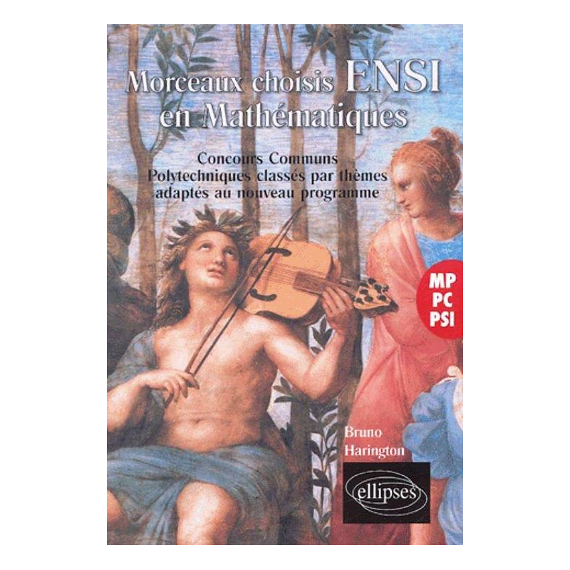 Mathématiques, morceaux choisis ENSI - Concours Communs Polytechniques classés par thèmes