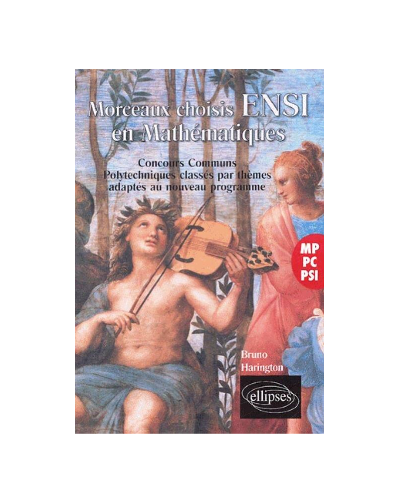 Mathématiques, morceaux choisis ENSI - Concours Communs Polytechniques classés par thèmes