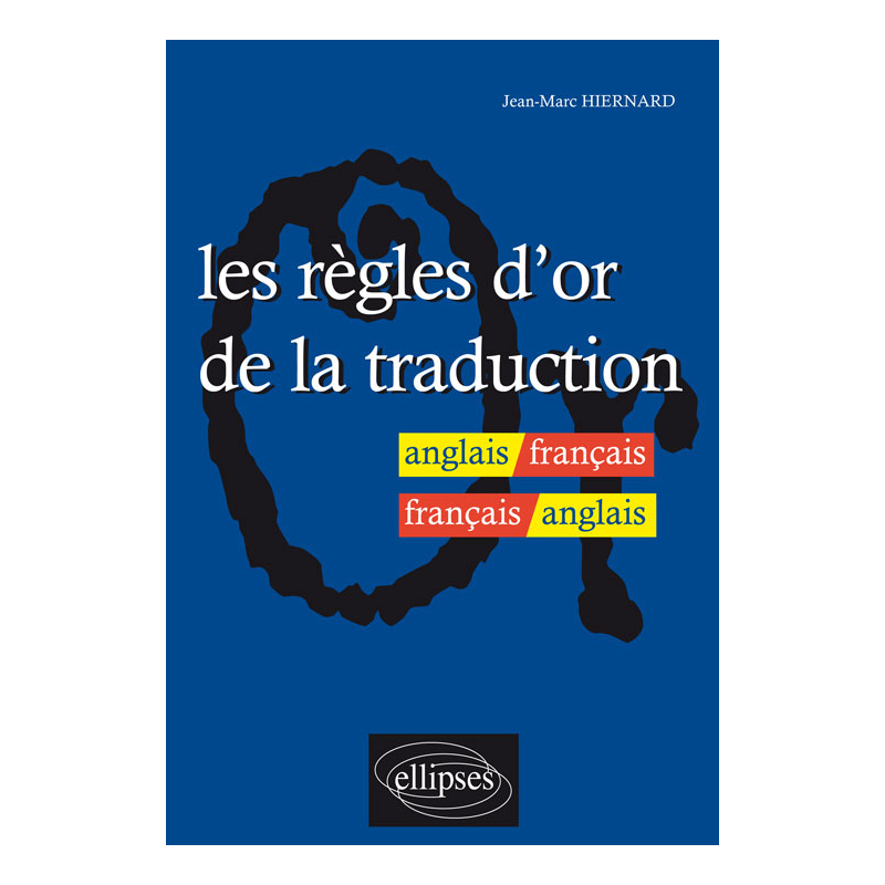 Les règles d'or de la traduction - anglais-français / français-anglais