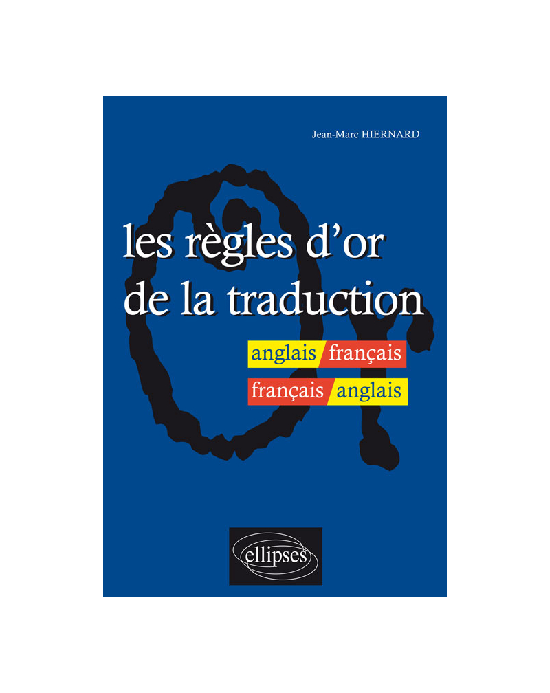 Les règles d'or de la traduction - anglais-français / français-anglais