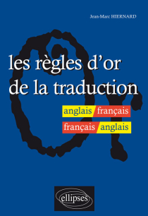 Les règles d'or de la traduction - anglais-français / français-anglais