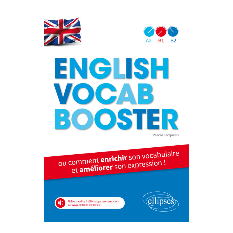 English Vocab Booster ou comment enrichir son vocabulaire et améliorer son expression en anglais (de A2 à B2) avec fichiers audios