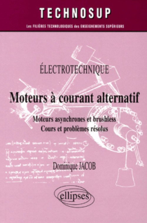 Moteurs à courant alternatif  - Moteurs asynchrone et brushless - Cours et problèmes résolus - Êlectrotechnique - Niveau A