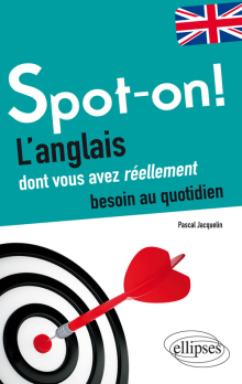 Spot-on! L’anglais dont vous avez réellement besoin au quotidien