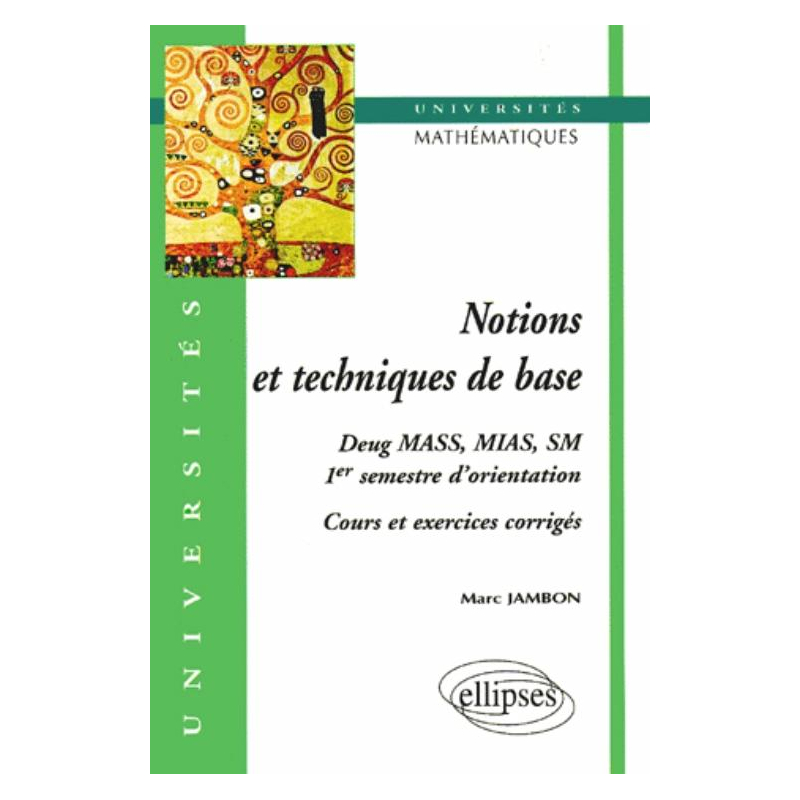 Notions et techniques de base - Cours et exos corrigés (1er semestre d'orientation, mathématiques, DEUG MASS, MIAS, SM)