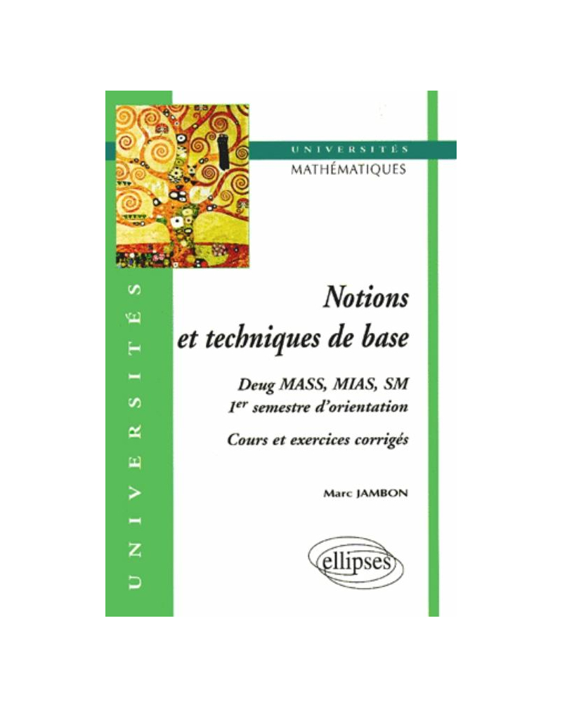 Notions et techniques de base - Cours et exos corrigés (1er semestre d'orientation, mathématiques, DEUG MASS, MIAS, SM)