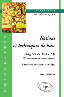 Notions et techniques de base - Cours et exos corrigés (1er semestre d'orientation, mathématiques, DEUG MASS, MIAS, SM)