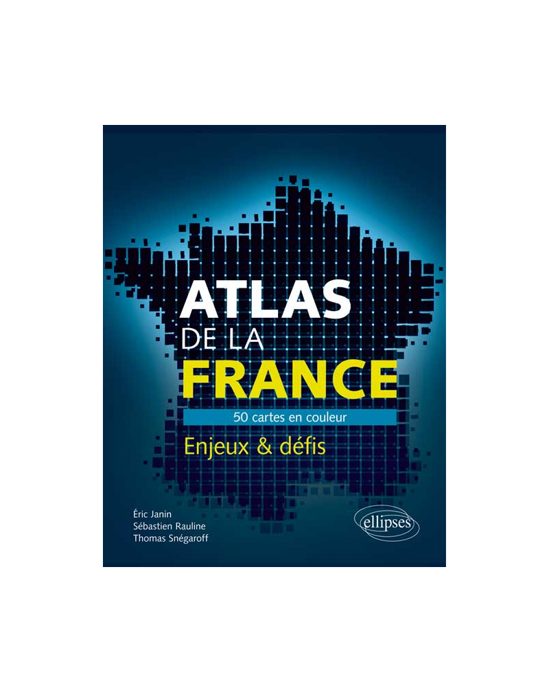 Atlas de la France. 50 cartes pour comprendre les enjeux et défis du pays