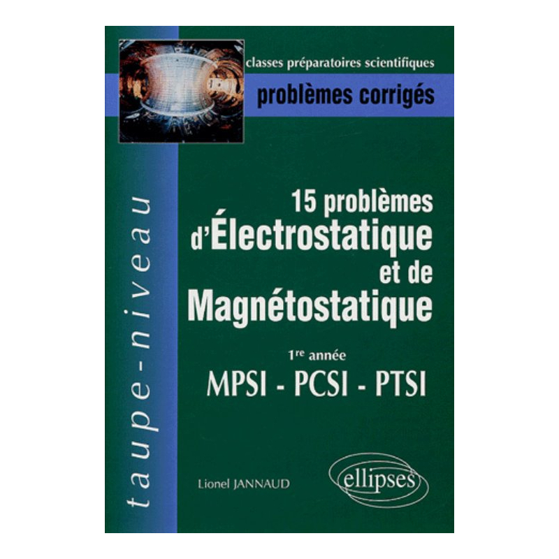 15 problèmes d’électrostatique et magnétostatique - 1ere année MPSI PCSI PTSI