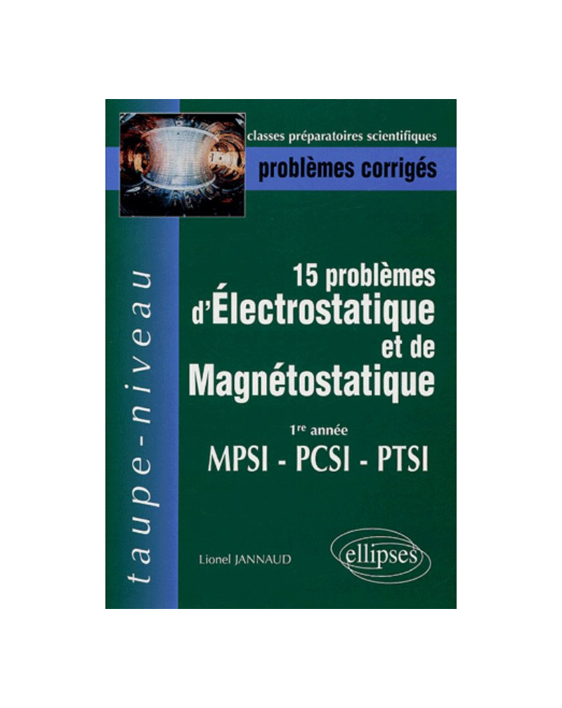 15 problèmes d’électrostatique et magnétostatique - 1ere année MPSI PCSI PTSI