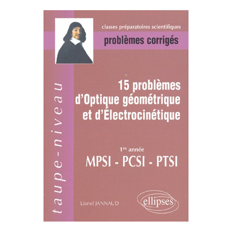 15 problèmes d'Optique géométrique et d'Electrocinétique