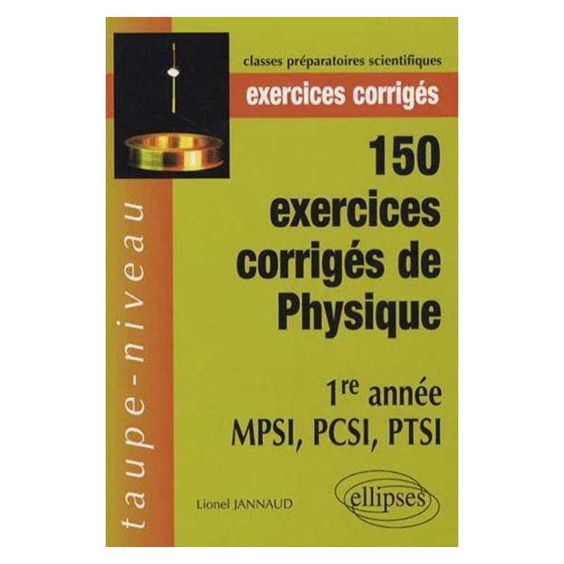 150 exercices corrigés de Physique - 1re année MPSI, PCSI, PTSI
