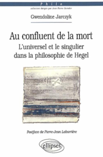 Au confluent de la mort. L'universel et le singulier dans la philosophie de Hegel