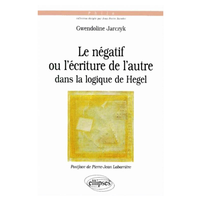 négatif ou l'écriture de l'autre dans la logique de Hegel (Le)
