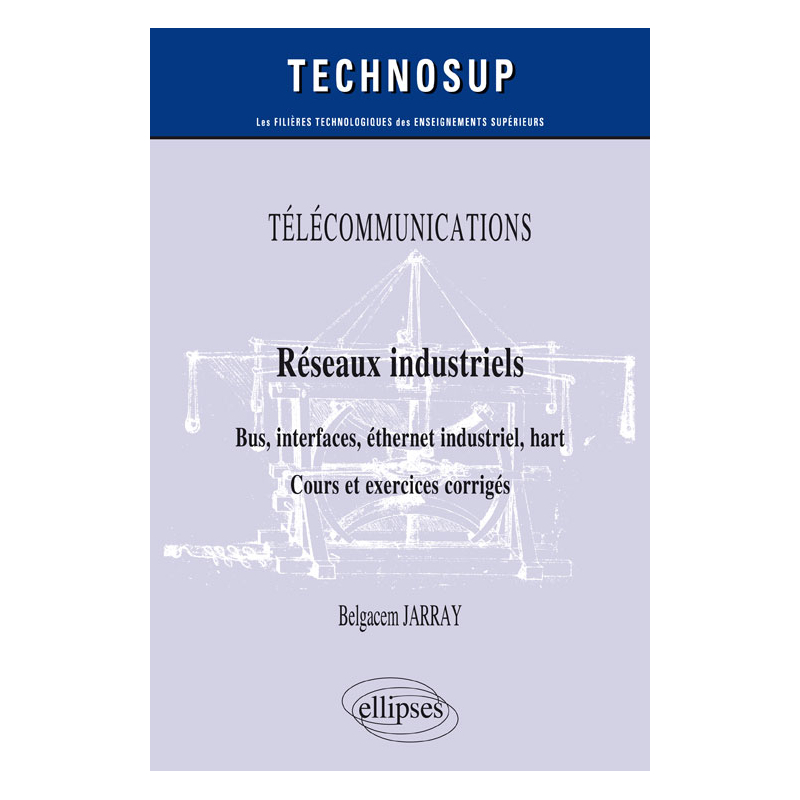 TÉLÉCOMMUNICATIONS - Réseaux industriels - Bus, interfaces, éthernet industriel, hart - Cours et exercices corrigés - Niveau B