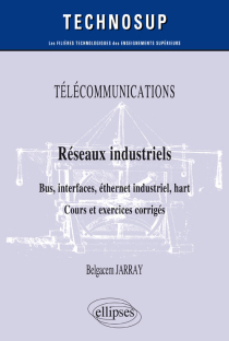 TÉLÉCOMMUNICATIONS - Réseaux industriels - Bus, interfaces, éthernet industriel, hart - Cours et exercices corrigés - Niveau B