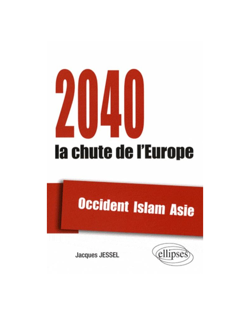 2040, la chute de l'Europe. Occident, Islam, Asie