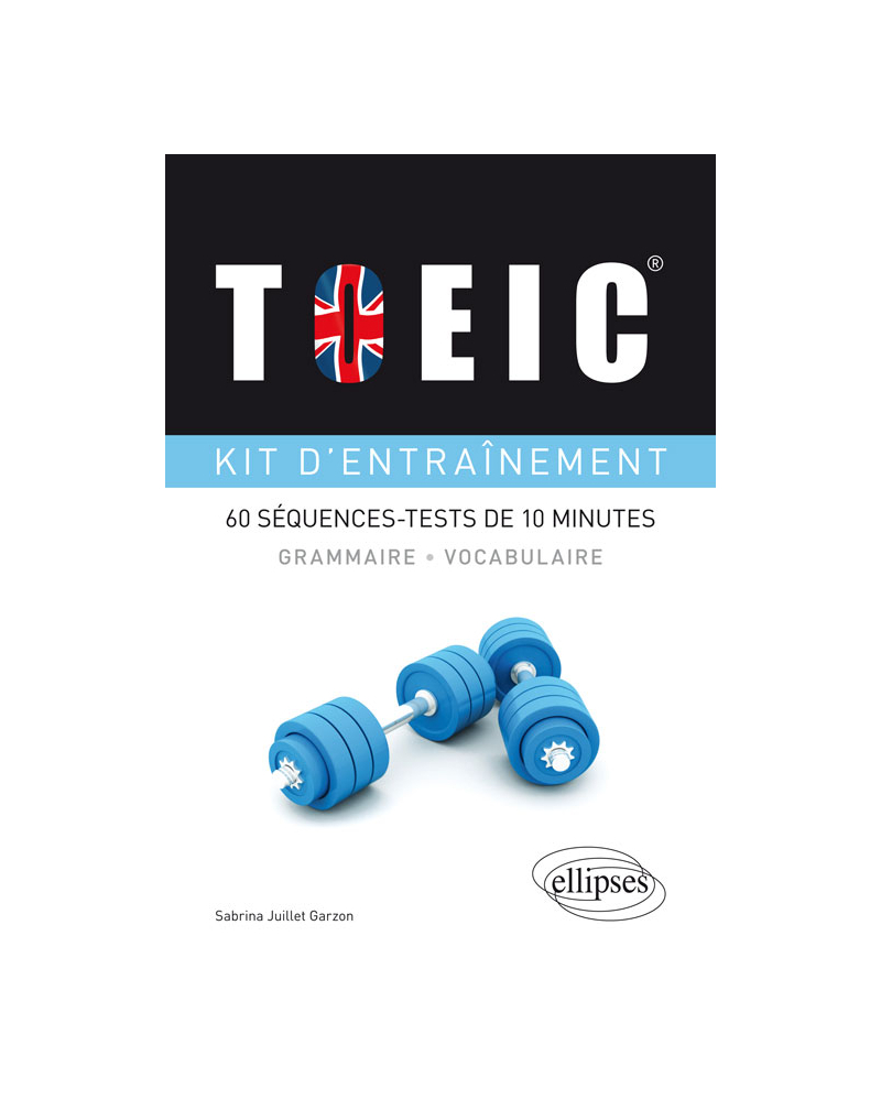 TOEIC®. Kit d’entraînement à la grammaire et au vocabulaire. 60 séquences-tests de 10 minutes