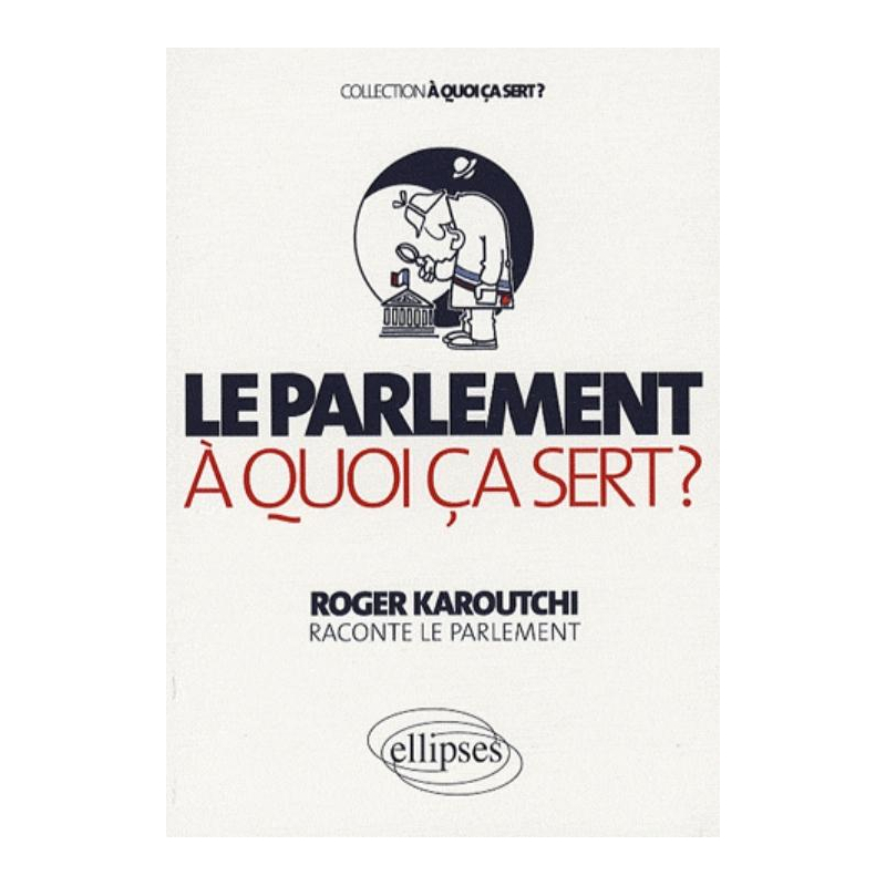 Le Parlement. A quoi ça sert ?