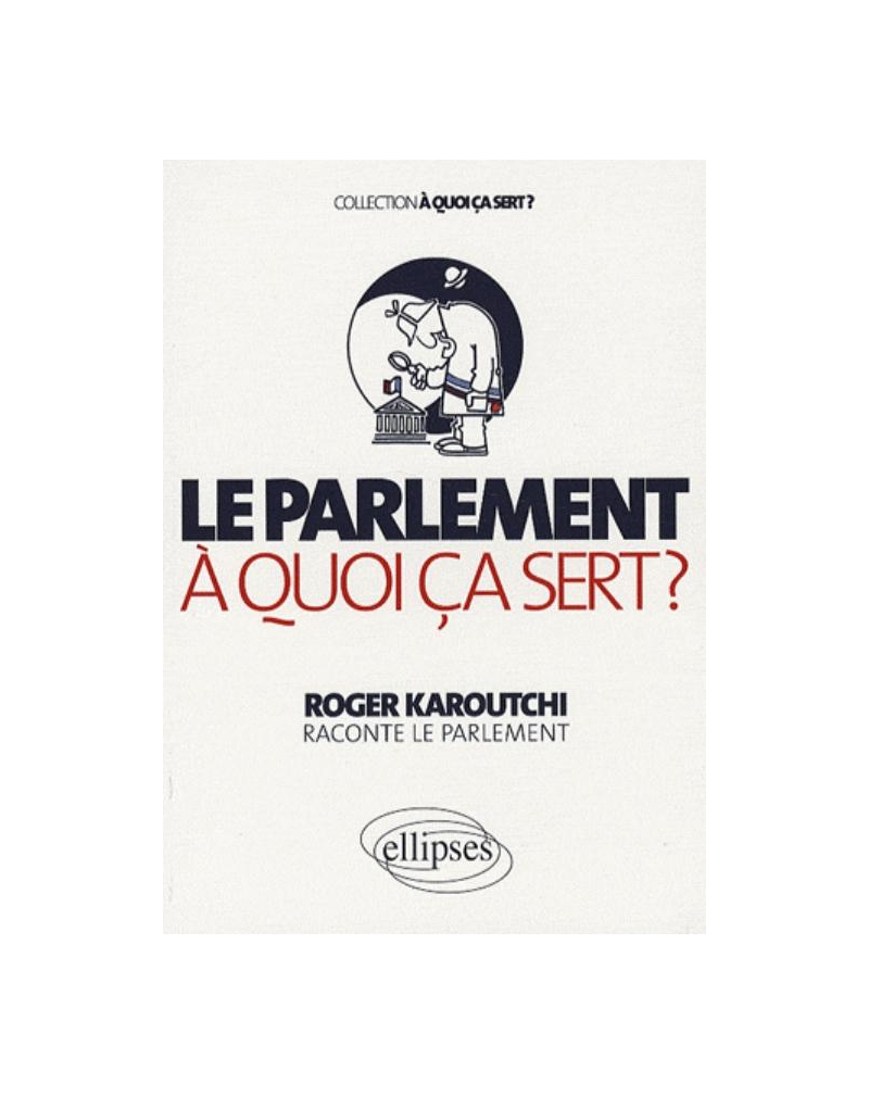 Le Parlement. A quoi ça sert ?