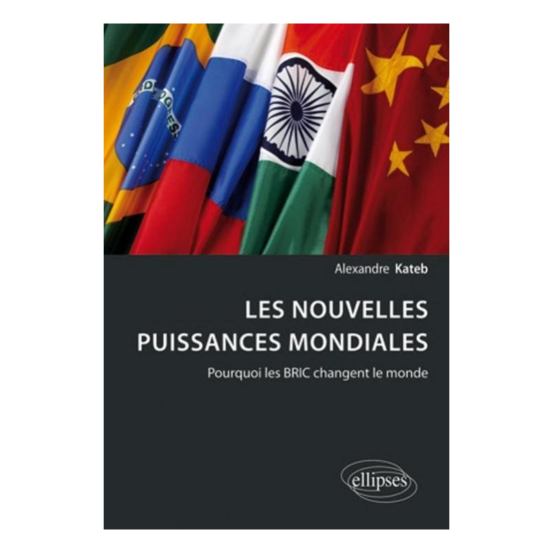 Les nouvelles puissances mondiales. Pourquoi les BRIC changent le monde