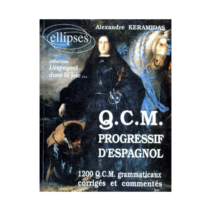 QCM progressif d'Espagnol - 1200 QCM grammaticaux corrigés et commentés