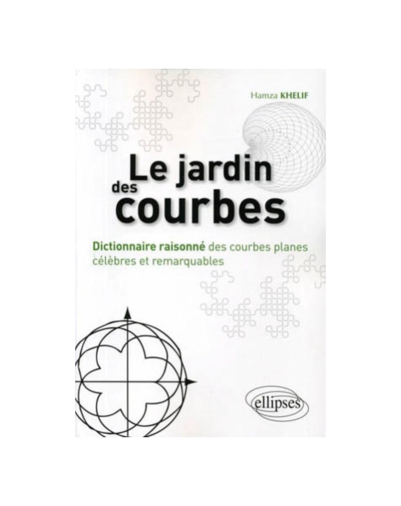 Le jardin des courbes - Dictionnaire raisonné des courbes planes célèbres et remarquables