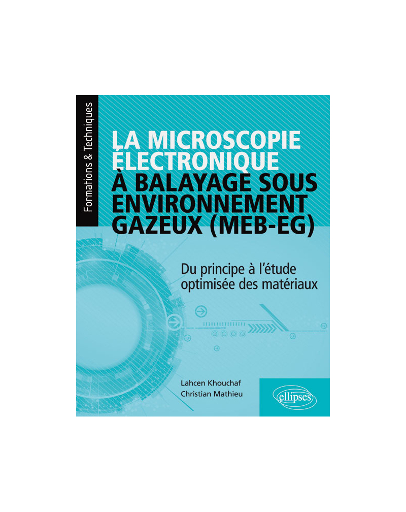 La microscopie électronique à balayage sous environnement gazeux (MEB-EG) - Du principe à l'étude optimisée des matériaux