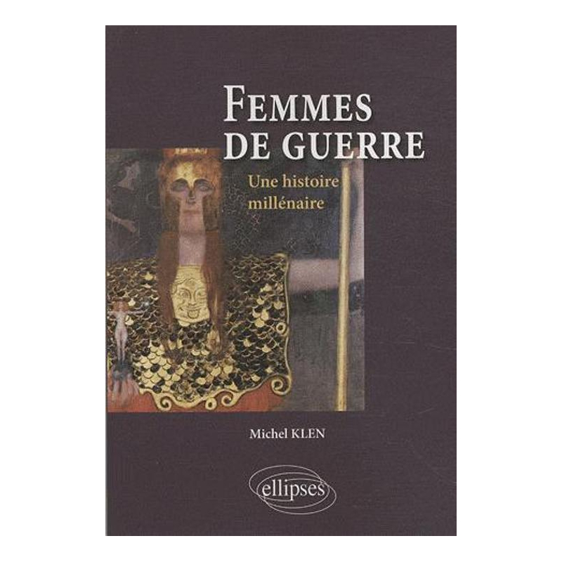 Femmes de guerre. Une histoire millénaire
