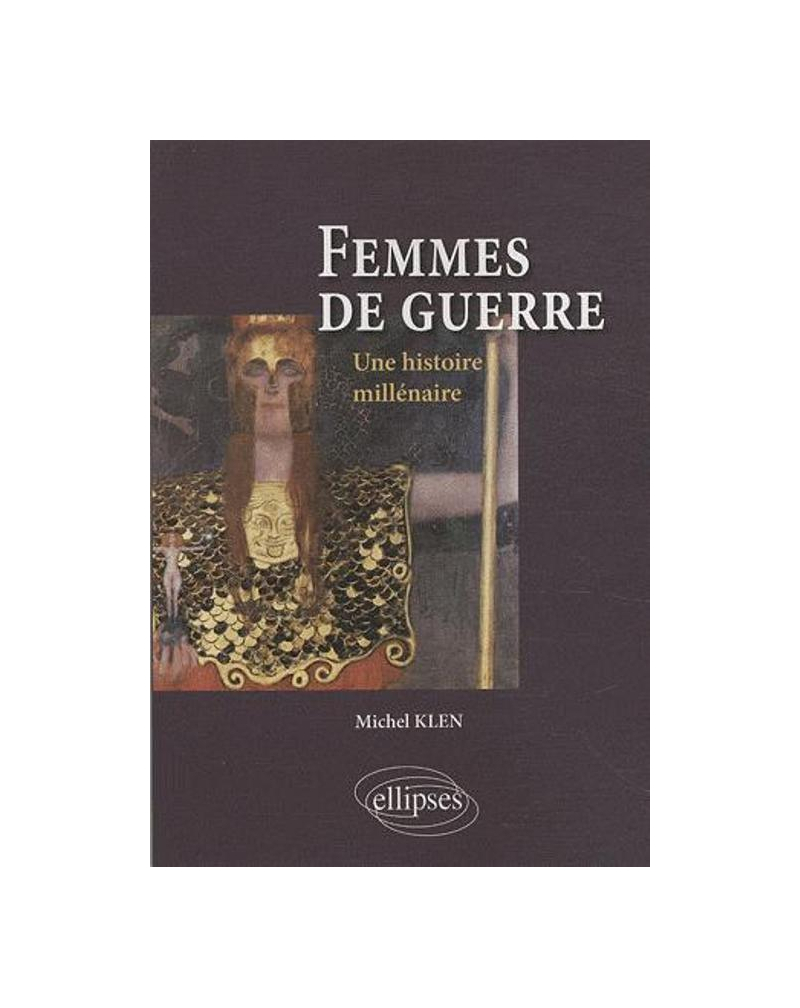Femmes de guerre. Une histoire millénaire