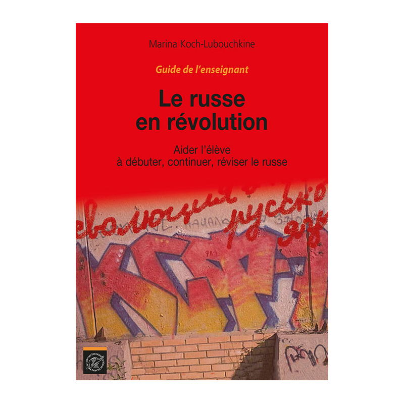 Guide de l'enseignant Le Russe en révolution - Aider l'élève à débuter, continuer, réviser le russe