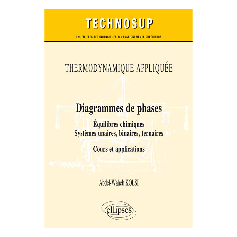 THERMODYNAMIQUE APPLIQUÉE - Diagrammes de phases - Équilibres chimiques. Systèmes unaires, binaires, ternaires - Cours et applications