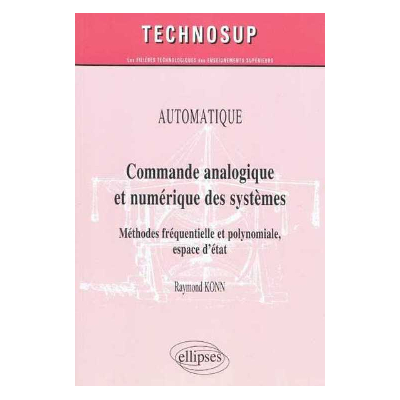 Commande analogique et numérique des systèmes. Méthodes fréquentielle et polynomiale, espace d'état. Automatique - niveau B