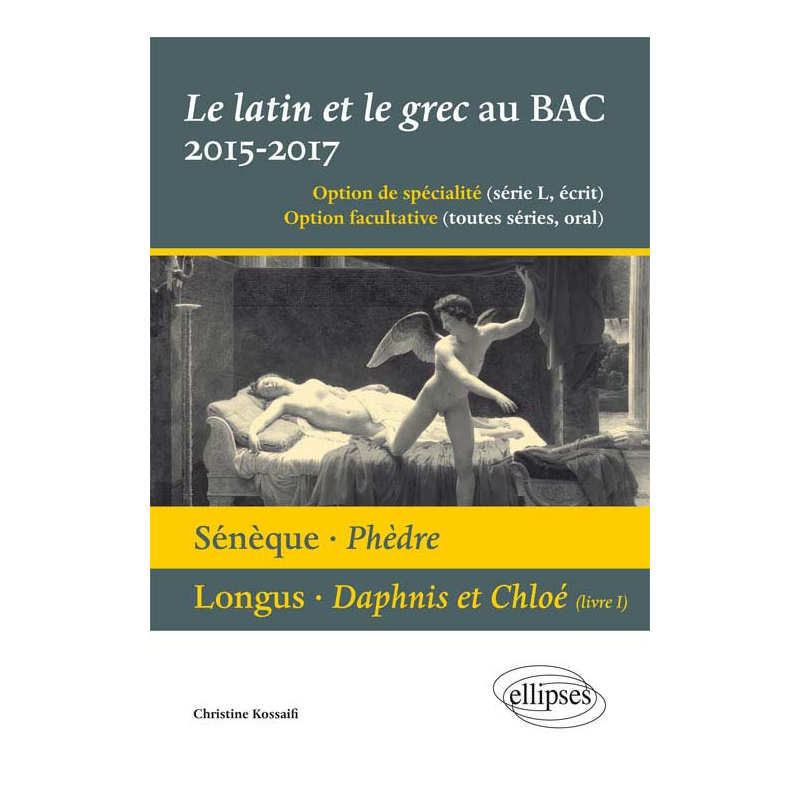 Le latin et le grec au bac 2015/2017 - écrit et oral. Sénèque - Phèdre. Longus - Daphnis et Cloé (livre 1)