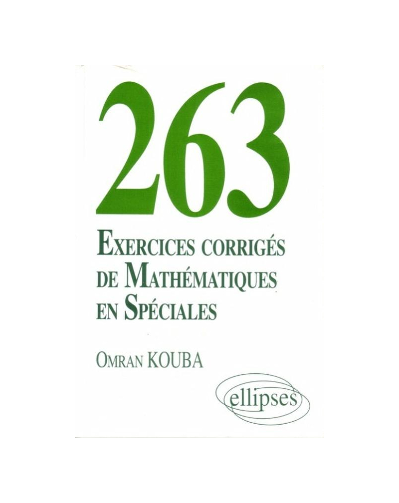 263 exercices corrigés de Mathématiques en Spéciales