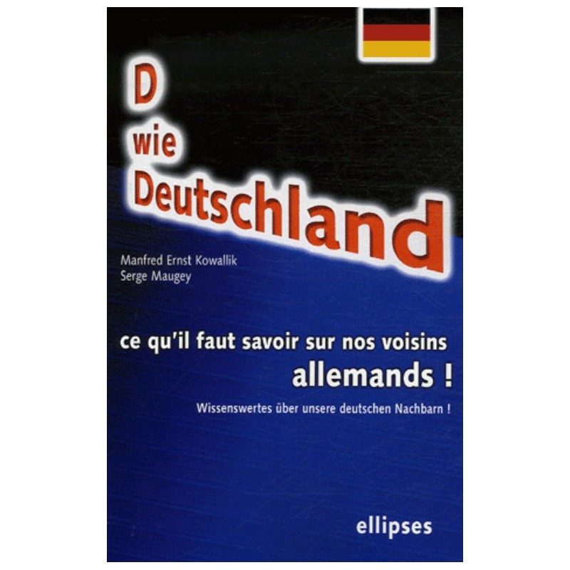 D wie Deutschland. Wissenswertes über unsere deutschen Nachbarn! Ce qu'il faut savoir sur nos voisins allemands