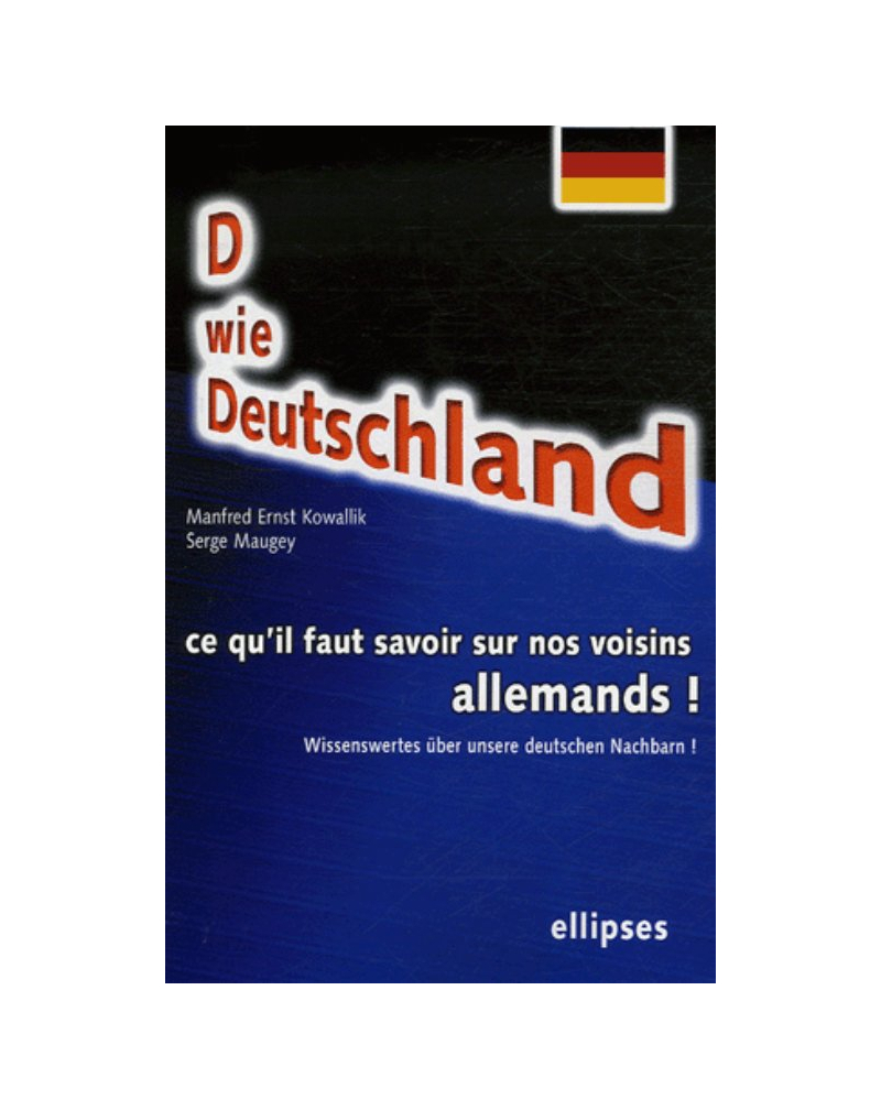 D wie Deutschland. Wissenswertes über unsere deutschen Nachbarn! Ce qu'il faut savoir sur nos voisins allemands