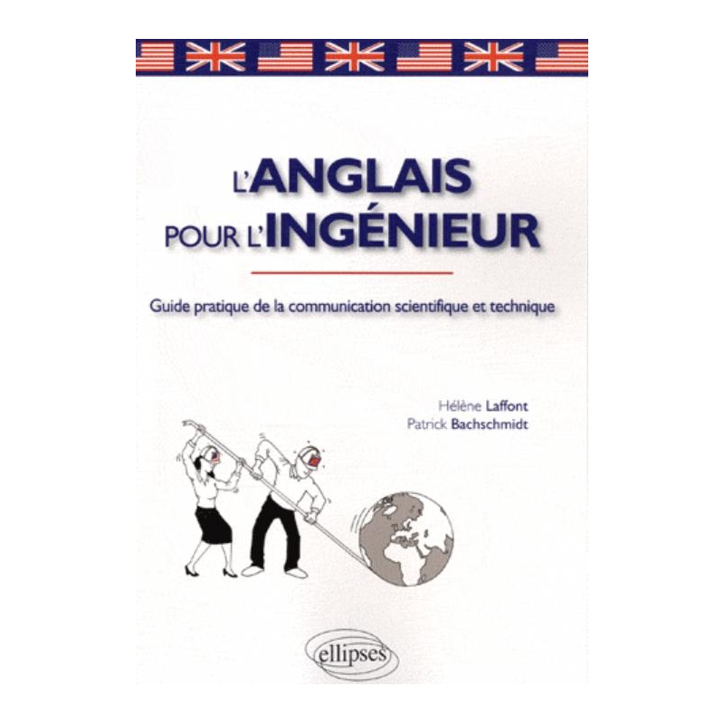 L'anglais pour l'ingénieur. Guide pratique de la communication scientifique et technique