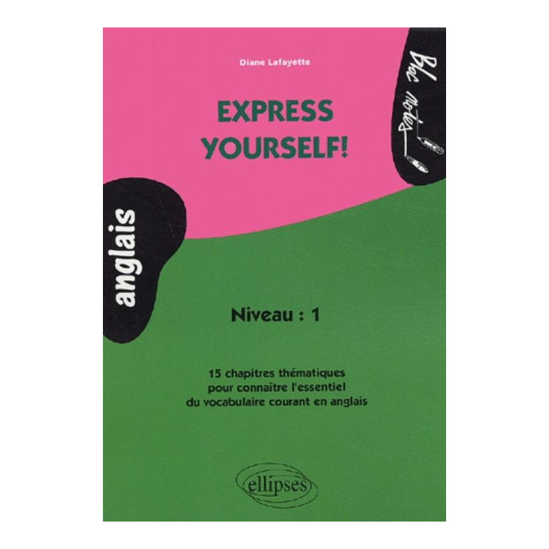 Express yourself! 15 chapitres thématiques pour connaître l'essentiel du vocabulaire courant en anglais
