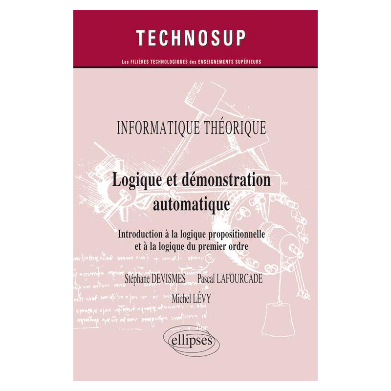 INFORMATIQUE THÉORIQUE - Logique et démonstration automatique - Introduction à la logique propositionnelle et à la logique du premier ordre (Niveau A)