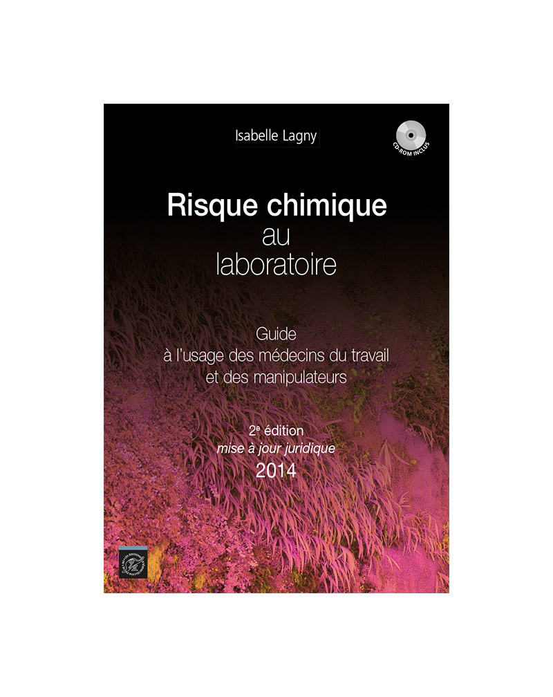 Risque chimique au laboratoire - Guide à l'usage des médecins du travail et des manipulateurs. 2ème édition mise à jour juridique 2014