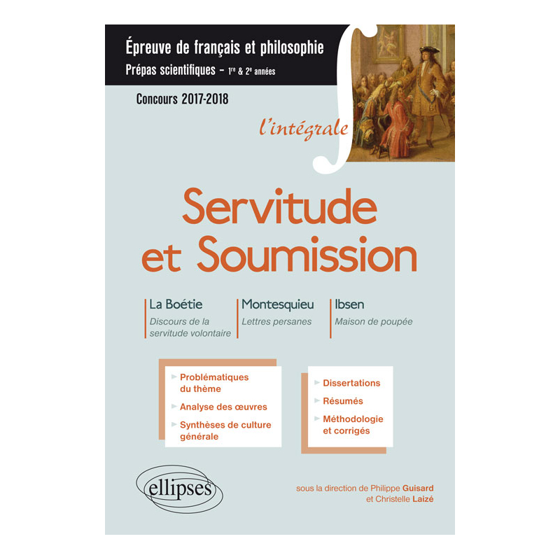 Servitude et Soumission. La Boétie, Discours de la servitude volontaire - Montesquieu, Lettres persanes - Ibsen, Maison de poupée.  Épreuve de français-philosophie – Prépas scientifiques 2017-2018